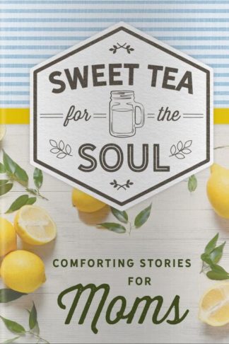 9781644548479 Sweet Tea For The Soul Comforting Stories For Moms