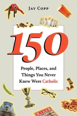 9781681927541 150 People Places And Things You Never Knew Were Catholic
