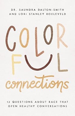 9780825447358 Colorful Connections : 12 Questions About Race That Open Healthy Conversati