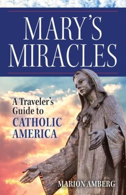 9781681929330 Marys Miracles : A Traveler's Guide To Catholic America