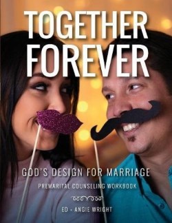 9780990760573 Together Forever Gods Design For Marriage 2nd Edition