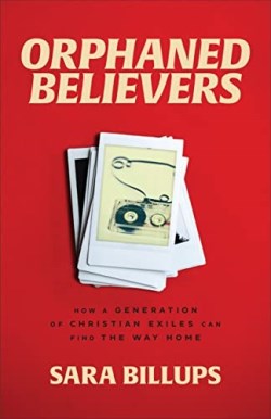 9781540902436 Orphaned Believers : How A Generation Of Christian Exiles Can Find The Way