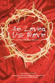 645757154875 He Loved Us More Extended Anthem : An Easter Mini Musical (Printed/Sheet Music)