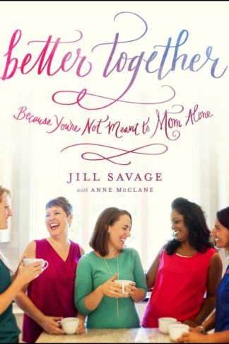 9780802413796 Better Together : Because Youre Not Meant To Mom Alone