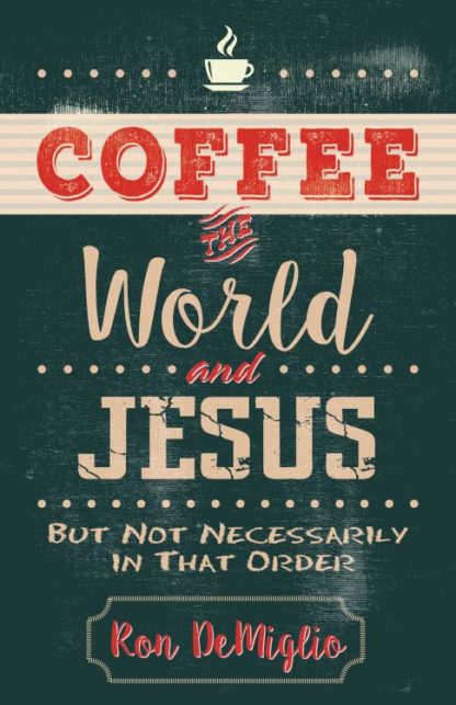 9780825444654 Coffee The World And Jesus But Not Necessarily In That Order