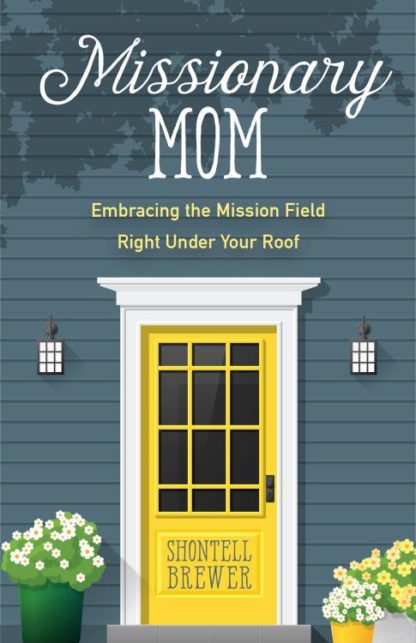 9780825445385 Missionary Mom : Embracing The Mission Field Right Under Your Roof
