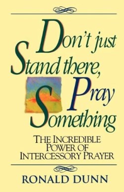9780840743930 Dont Just Stand There Pray Something