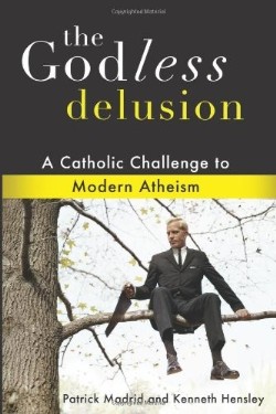 9781592767878 Godless Delusion : The Catholic Challenge To Modern Atheism