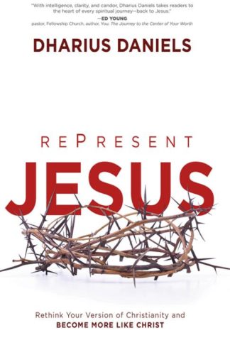 9781621365853 RePresent Jesus : Rethink Your Version Of Christianity And Become More Like