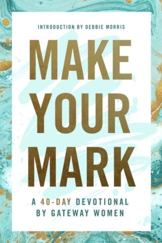 9781945529283 Make Your Mark A 40 Day Devotional By Gateway Women