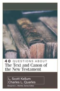 9780825442759 40 Questions About The Text And Canon Of The New Testament