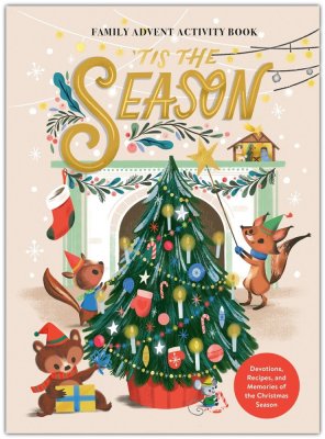 Tis the Season Family Advent Activity Book: Devotions, Recipes, and Memories of the Christmas Season