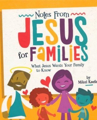 Notes From Jesus for Families: What Jesus Wants Your Family to Know