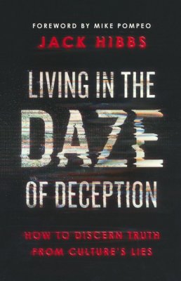 Living in the Daze of Deception: How to Discern Truth from Culture's Lies