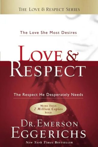 Love & Respect: The Love She Most Desires, the Respect He Desperately Needs