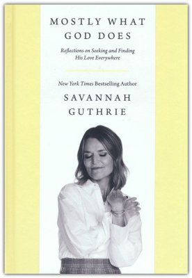 Mostly What God Does: Reflections on Seeking and Finding His Love Everywhere