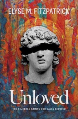 9781683597827 Unloved : The Rejected Saints God Calls Beloved