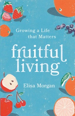 Fruitful Living - Growing a Life that Matters