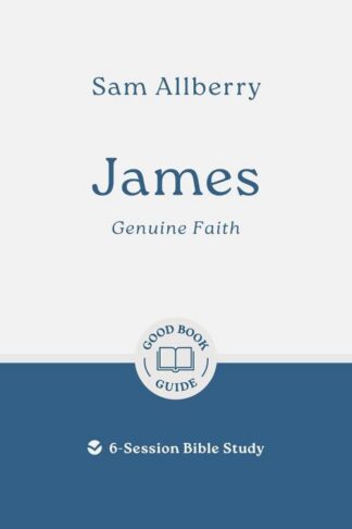 9781802541724 James : Genuine Faith - 6 Session Bible Study (Student/Study Guide)