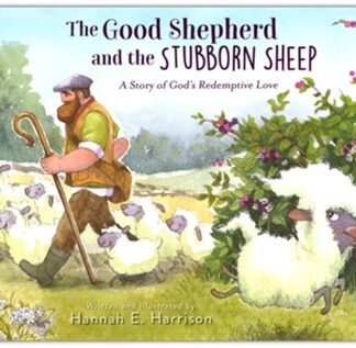 The Good Shepherd and the Stubborn Sheep: A Story of God's Redemptive Love