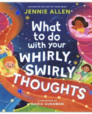 What to Do with Your Whirly, Swirly Thoughts