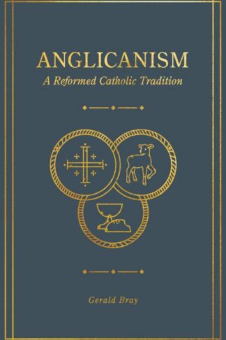 9781683594369 Anglicanism : A Reformed Catholic Tradition