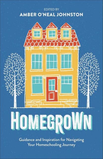 9780800747138 Homegrown : Guidance And Inspiration For Navigating Your Homeschooling Jour