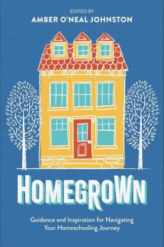 9780800746193 Homegrown : Guidance And Inspiration For Navigating Your Homeschooling Jour