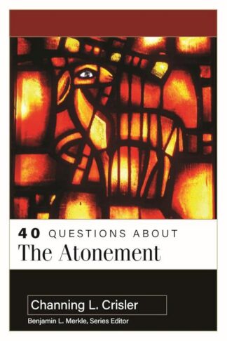 9780825445927 40 Questions About The Atonement