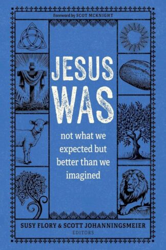 9780825449567 Jesus Was : Not What We Expected But Better Than We Imagined