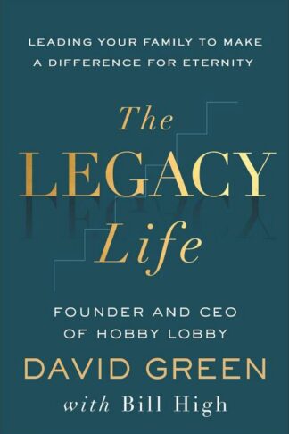 9781540904805 Legacy Life : Leading Your Family To Make A Difference For Eternity