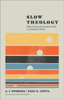 9781587436437 Slow Theology : Eight Practices For Resilient Faith In A Turbulent World