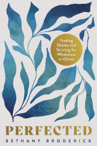 9798384504443 Perfected : Trading Shame For Wholeness In Christ