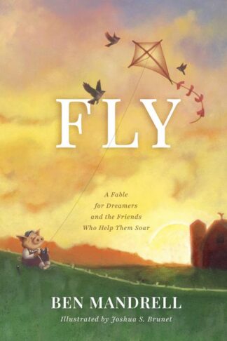9798384540014 Fly : A Fable For Dreamers And The Friends Who Help Them Soar