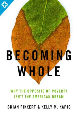 9780802401588 Becoming Whole : Why The Opposite Of Poverty Isn't The American Dream