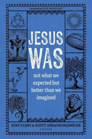 9780825449567 Jesus Was : Not What We Expected But Better Than We Imagined