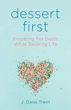 9780827206694 Dessert First : Preparing For Death While Savoring Life