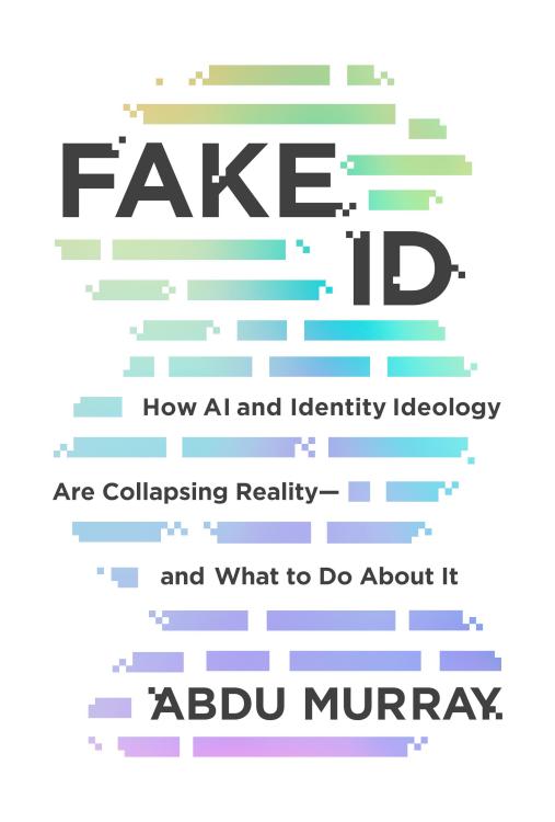9780830789498 Fake ID : How AI And Identity Ideology Are Collapsing Reality And What To D