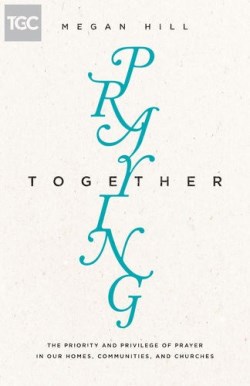 9781433550515 Praying Together : The Priority And Privilege Of Prayer In Our Homes Commun