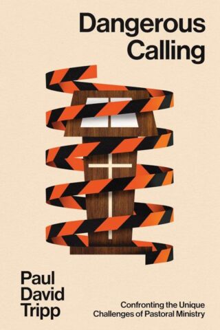 9781433599224 Dangerous Calling : Confronting The Unique Challenges Of Pastoral Ministry