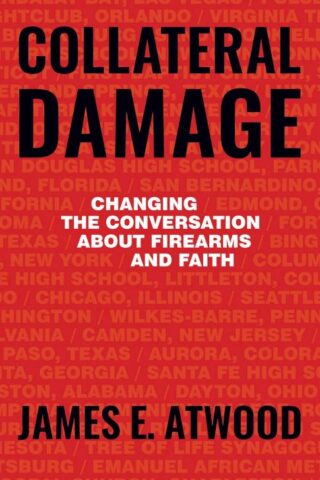 9781513804866 Collateral Damage : Changing The Conversation About Firearms And Faith
