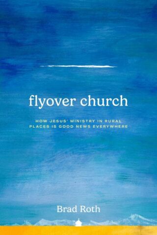 9781513813721 Flyover Church : How Jesus' Ministry In Rural Places Is Good News Everywher