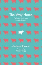9781527113176 Way Home : Following Jesus From Now To Eternity