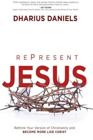 9781621365853 RePresent Jesus : Rethink Your Version Of Christianity And Become More Like