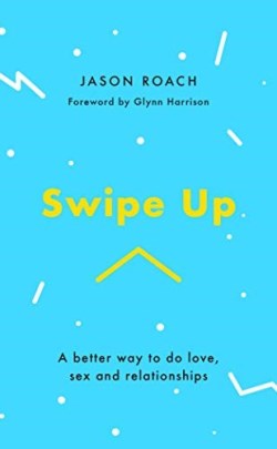 9781784983703 Swipe Up : A Better Way To Do Love