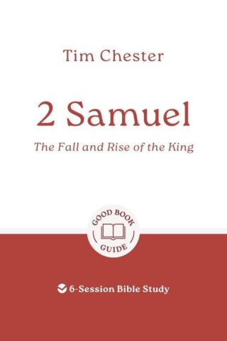 9781802541519 2 Samuel : The Fall And Rise Of The King - 6 Session Bible Study (Student/Study