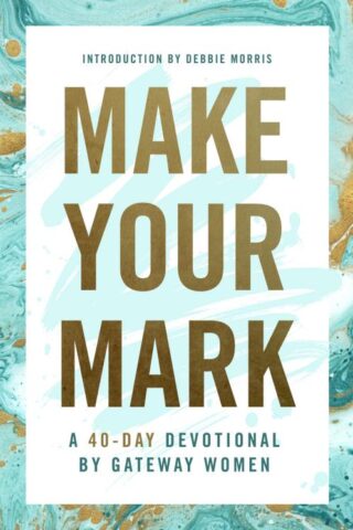 9781945529283 Make Your Mark A 40 Day Devotional By Gateway Women