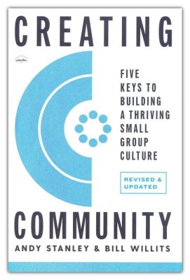 Creating Community, Revised and Updated Edition: Five Keys to Building a Thriving Small-Group Culture