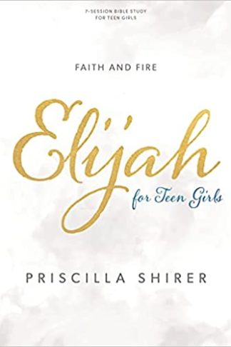 Elijah - Teen Girls' Bible Study Book: Faith and Fire