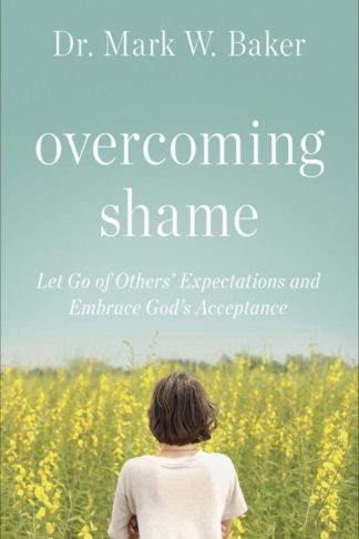 9780736971300 Overcoming Shame : Let Go Of Others Expectations And Embrace Gods Acceptanc